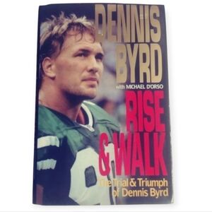 Rise & Walk by Dennis Byrd And Michael D'Orso. HARDCOVER FIRST EDITION